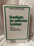 Grundlagen der politischen soziologie, vol. 5 Interessen und interessengruppen Irving Louis Horowitz
