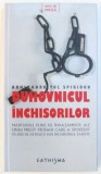 ARHIMANDRITUL SPIRIDON , DUHOVNICUL INCHISORILOR - MARTURIILE PLINE DE INVATAMINTE ALE UNUI PREOT MONAH CARE A SPOVEDIT 25.000 DE DETINUTI DIN INCHIS