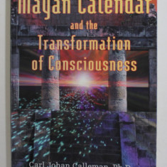 THE MAYAN CALENDAR AND THE TRANSFORMATION OF CONSCIOUSNESS by CARL JOHAN CALLEMAN , 2004 , PREZINTA PETE SI INSCRISURI PE PAGINA DE GARDA ,
