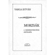 Morzsak a szaznegyven eves asztalrol - Varga Istvan foto