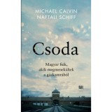 Csoda - Magyar fi&uacute;k, akik megmenek&uuml;ltek a g&aacute;zkamr&aacute;b&oacute;l - Michael Calvin