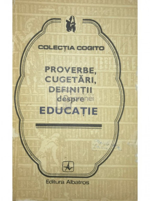 Eusebiu Mihăilescu (ed.) - Proverbe, cugetări, definiții despre educație (editia 1978) foto