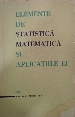 Elemente de statistica matematica si aplicatiile ei - I. Marinescu, C. Moineagu, R. Niculescu, N. Rancu, V. Urseanu foto
