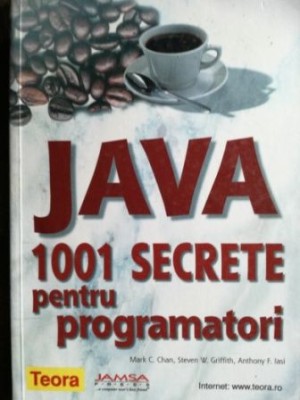 Java 1001 secrete pentru programatori- Mark C.Chan, Steven W.Griffith, Anthony F.Iasi foto