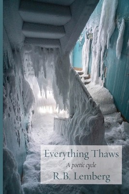 Everything Thaws: A poetic cycle