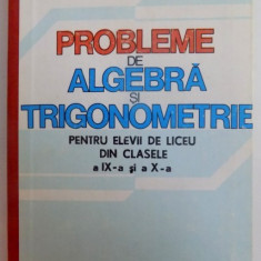 PROBLEME DE ALGEBRA SI TRIGONOMETRIE PENTRU ELEVII DE LICEU DIN CLASELE A IX - A si a X-A , 1983