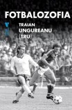 Fotbalozofia - Paperback brosat - Traian Ungureanu - Vremea