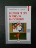 SUSAN GAL, GAIL KLIGMAN - POLITICILE DE GEN IN PERIOADA POSTSOCIALISTA