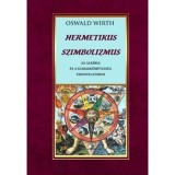 Hermetikus szimbolizmus az alk&iacute;mia &eacute;s a szabadkőművess&eacute;g vonatkoz&aacute;s&aacute;ban - Oswald Wirth