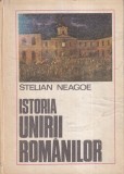 Stelian Neagoe - Istoria Unirii Romanilor, Carte Cartonata, 694 Pagini, 1986