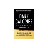 Dark Calories: How Vegetable Oils Destroy Our Health and How We Can Get It Back