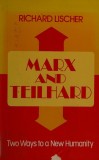 Marx and Teilhard Two ways to a new humanity/ Richard Lischer