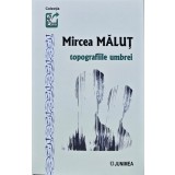 Mircea Malut topografiile umbrei - 2022 - Mircea Malut (AN206)