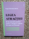 Legea atractiei. 50 de exercitii practice pentru a atrage in viata ta tot ceea ce iti doresti - Virgile Stanislas Martin
