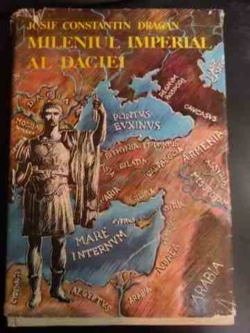 Mileniul Imperial Al Daciei - Josif Constantin Dragan ,546761
