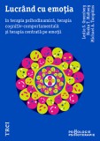 Lucr&acirc;nd cu emoția &icirc;n terapia psihodinamică, terapia cognitiv-comportamentală și terapia centrată pe emoții