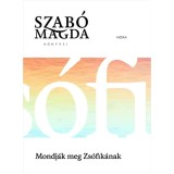 Mondj&aacute;k meg Zs&oacute;fik&aacute;nak - Szab&oacute; Magda