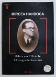 Mircea Eliade - O biografie ilustrata, Mircea Handoca, Editura Dacia, 250 pagini, 2004