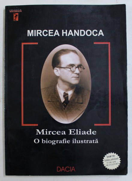 MIRCEA ELIADE , O BIOGRAFIE ILUSTRATA de MIRCEA HANDOCA , 2004