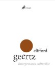 Interpretarea culturilor - Clifford Geertz - Carte brosata - Istorie sociala si culturala
