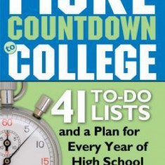 Fiske Countdown to College: 41 To-Do Lists and a Plan for Every Year of High School