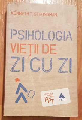 Psihologia vietii de zi cu zi de Kenneth T. Strongman. Psihologia pentru toti foto