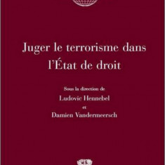 Juger le terrorisme dans l'État de droit | Ludovic Hennebel, Damien Vandermeersch