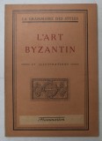 L' ART BYZANTIN - 65 ILLUSTRATION , COLLECTION &amp;quot, LA GRAMMAIRE DES STYLES &amp;quot,, sous la direction de HENRY MARTIN , EDITIE INTERBELICA