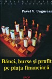 Economica Banci, burse si profit pe piata financiara. Institutii si fonduri financiare - 2007 - Pavel V. Ungurean (Y365)
