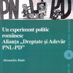 Un experiment politic romanesc. Alianta Dreptate si Adevar PNL-PD - Alexandru Radu