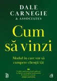Cum sa vinzi. Modul in care vor sa cumpere clientii tai/Dale Carnegie, Curtea Veche Publishing