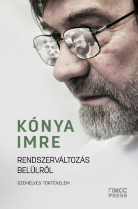 Rendszerv&aacute;ltoz&aacute;s bel&uuml;lről - Szem&eacute;lyes t&ouml;rt&eacute;nelem - K&oacute;nya Imre