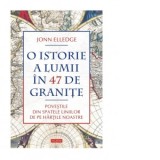 O istorie a lumii in 47 de granite. Povestile din spatele liniilor de pe hartile noastre - Petru Iamandi, Jonn Elledge
