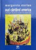 Aud cantand America. Antologie de poezie moderna americana - 2005 - Margareta Sterian (S127)