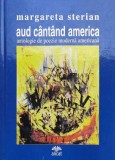 Cumpara ieftin Aud cantand America. Antologie de poezie moderna americana - 2005 - Margareta Sterian (S127)