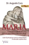 Maria, cea mai strălucită educatoare din istorie. Cele zece principii pe care le-a folosit Maria &icirc;n educația copilului Iisus - Ediția a II -a - Paperb
