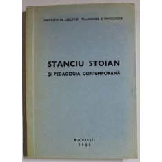 STANCIU STOIAN SI PEDAGOGIA CONTEMPORANA , coordonatori VIRGILIU RADULIAN si ION JINGA , 1980