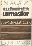 Suferinta Urmasilor - Ion Lancranjan, Editura Eminescu, 1978, Roman