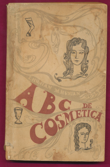 &quot;ABC de cosmetică&quot; - Irina Hunian, Mihail Hunian - Editura tehnică - 1969.