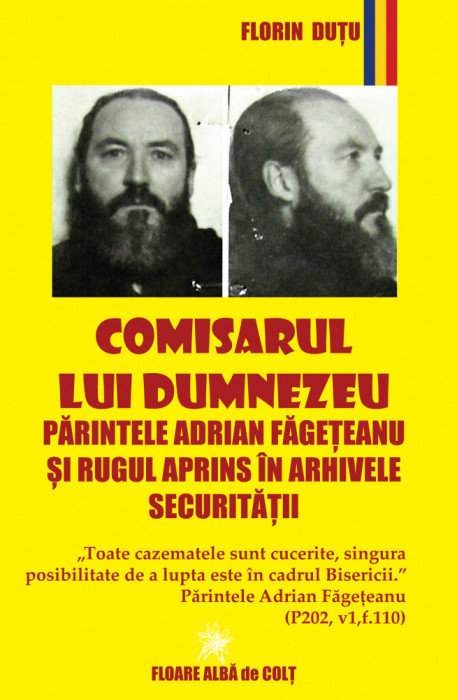 Comisarul lui Dumnezeu - Pr. Adrian Făgeţeanu şi Rugul Aprins &icirc;n arhivele Secu..