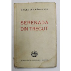 SERENADA DIN TRECUT de MIRCEA DEM RADULESCU , COMEDIE ISTORICA IN PATRU ACTE , IN VERSURI , 1936