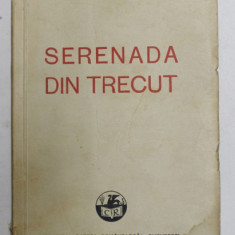 SERENADA DIN TRECUT de MIRCEA DEM RADULESCU , COMEDIE ISTORICA IN PATRU ACTE , IN VERSURI , 1936