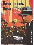 Victor Roncea - Davai ceas, davai Traian (Editia: 2007)