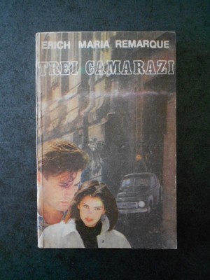 ERICH MARIA REMARQUE - TREI CAMARAZI foto