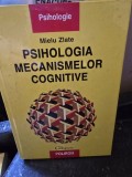 PSIHOLOGIA MECANISMELOR COGNITIVE DE MIELU ZLATE , 1999