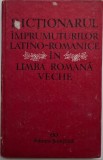 Dictionarul imprumuturilor latino-romanice in limba romana veche (1421-1760) &ndash; Gheorghe Chivu