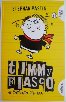 Timmy Fiasco, vol. 3. Ne intalnim din nou &amp;ndash; Stephan Pastis foto