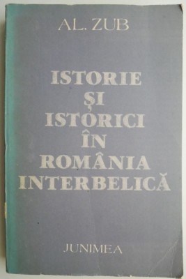Istorie si istorici in Romania interbelica &amp;ndash; Al. Zub foto