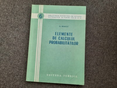 G MIHOC ELEMENTE DE CALCULUL PROBABILITATILOR foto