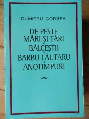 De Peste Mari Si Tari. Balcestii. Barbu Lautaru. Anotimpuri - Dumitru Corbea ,520679